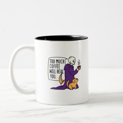 TOO MUCH COFFEE WILL HEAL YOU GRIM REAPER DRINKIN Two_Tone COFFEE MUG