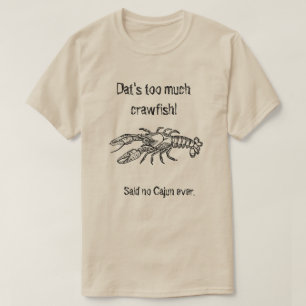 Too Much Crawfish Cajun Humorous Shirt