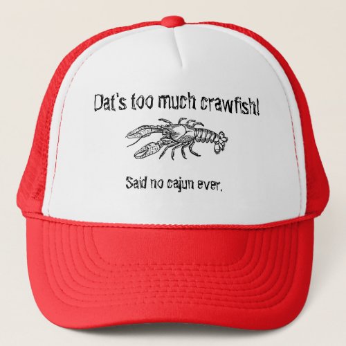 Too Much Crawfish Cajun Humorous Trucker Hat