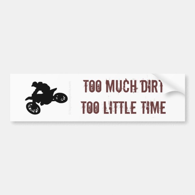 TOO MUCH DIRT TOO LITTLE TIME BUMPER STICKER (Front)