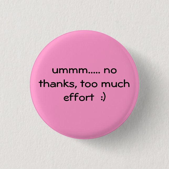 too much effort  :) button (Front)