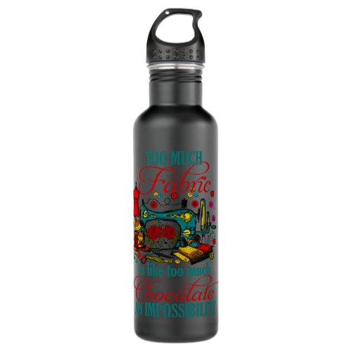 too much fabric is like too much chocolate sewing  stainless steel water bottle