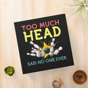 Too Much Head Said No One Ever Funny Bowling 3 Ring Binder
