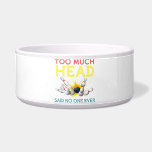 Too Much Head Said No One Ever Funny Bowling Bowl