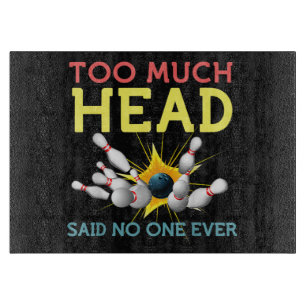 Too Much Head Said No One Ever Funny Bowling Cutting Board