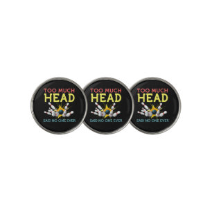 Too Much Head Said No One Ever Funny Bowling Golf Ball Marker