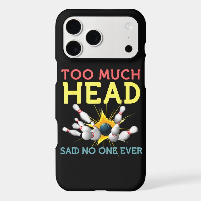 Too Much Head Said No One Ever Funny Bowling Iphone Case (Back)