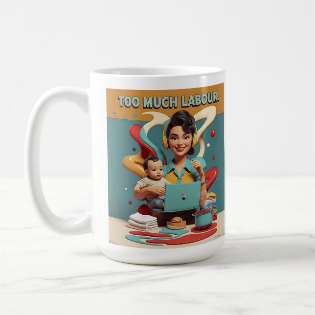 Too Much Labour – Retro Feminist Design Coffee Mug (Left)