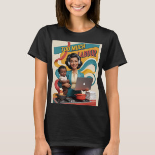 Too Much Labour — Retro Woman Illustration T-Shirt
