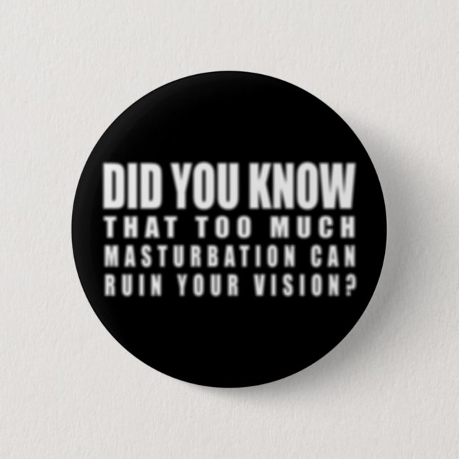Too Much Masturbation Can Ruin Your Vision - Funny Pinback Button (Front)