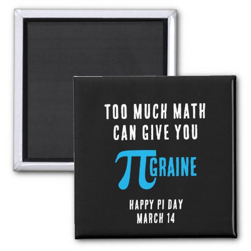 TOO MUCH MATH CAN GIVE YOU PI_GRAINE Pi Day Magnet