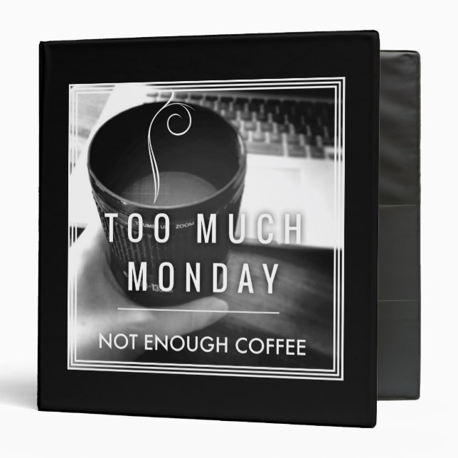 Too Much Monday Not Enough Coffee Binder (Front/Inside)