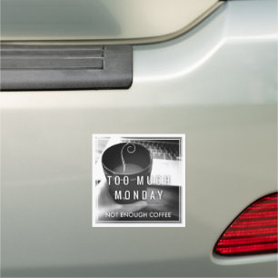 Too Much Monday Not Enough Coffee Car Magnet