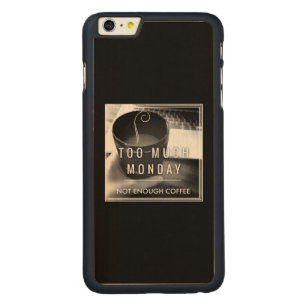 Too Much Monday Not Enough Coffee Carved Maple iPhone 6 Plus Slim Case