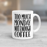 Too Much Monday Not Enough Coffee Funny Coffee Mug at Zazzle