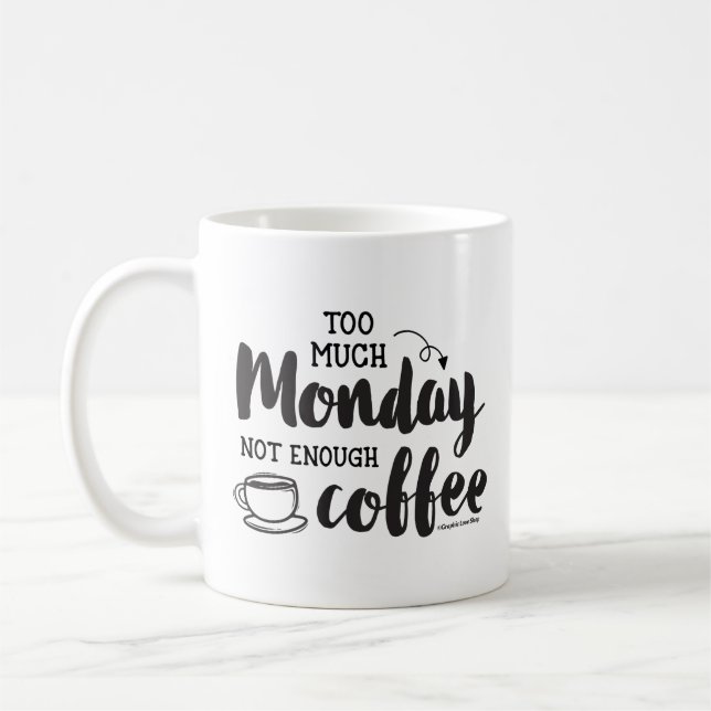 Too Much Monday Not Enough Coffee GraphicLoveShop Coffee Mug (Left)