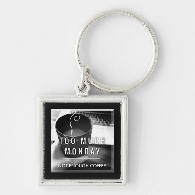 Too Much Monday Not Enough Coffee Keychain (Front)
