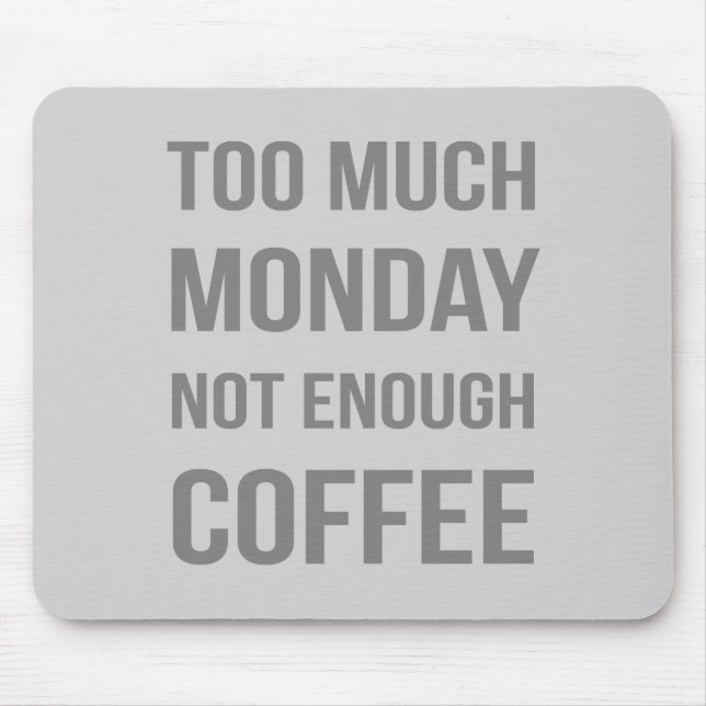 Too Much Monday Not Enough Coffee Mouse Pad (Front)