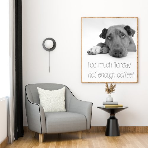 Too much Monday not enough coffee _ Sleepy Dog Poster