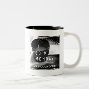 Too Much Monday Not Enough Coffee Two-Tone Coffee Mug