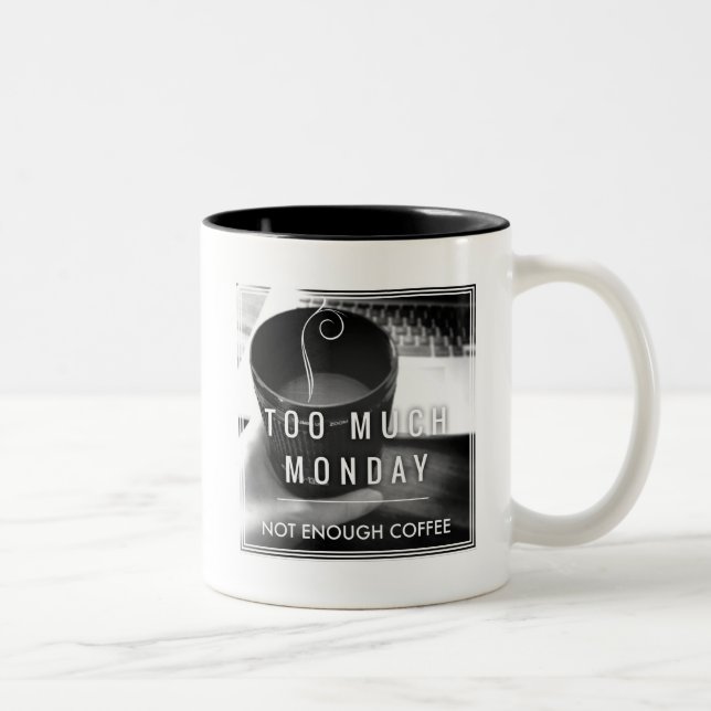 Too Much Monday Not Enough Coffee Two-Tone Coffee Mug (Right)