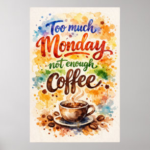 Too Much Monday Not Enough Coffee Watercolor Art Poster