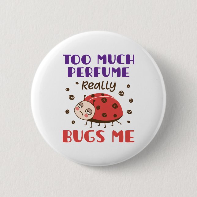 Too Much Perfume Really Bugs Me Funny Fragrance Button (Front)