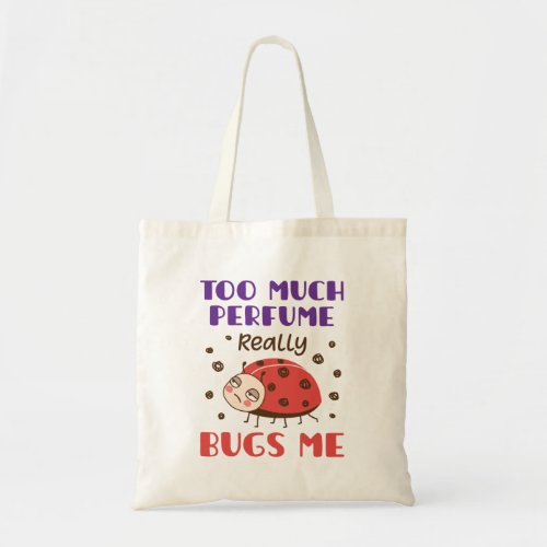 Too Much Perfume Really Bugs Me Funny Fragrance Tote Bag