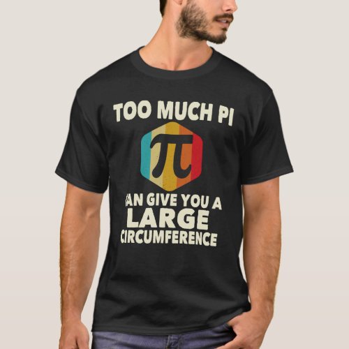 Too Much Pi 314 Math Lover Teacher Funny Pi Day  T_Shirt