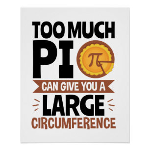 Too Much Pi Can Give You a Large Circumference Poster