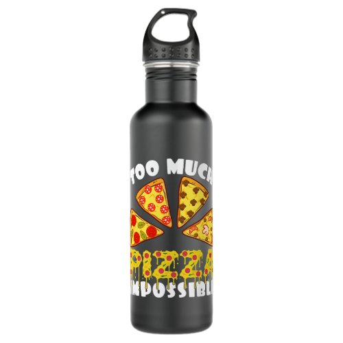 Too Much Pizza Impossible Cheesy Hawaiian Tomato T Stainless Steel Water Bottle