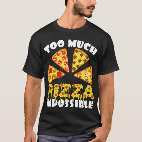 Too Much Pizza Impossible Cheesy Hawaiian Tomato T T_Shirt