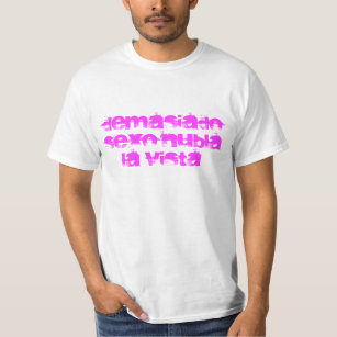 too much sex dims the view T-Shirt