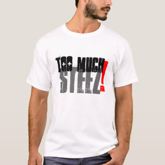Too Much Steez T-Shirt