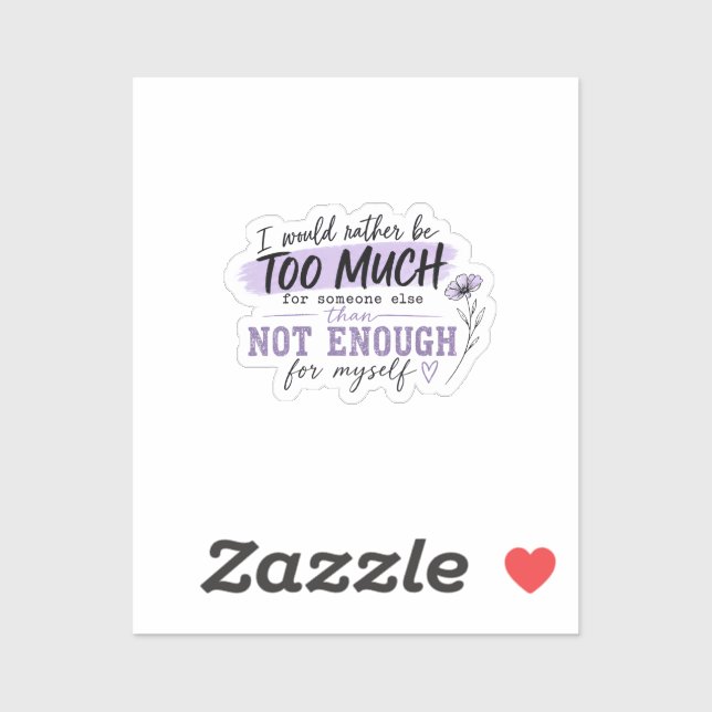 Too Much Sticker | Funny Confidence Quote Decal (Sheet)