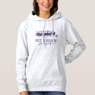Too Much T-Shirt | Funny Confidence Quote Te Hoodie