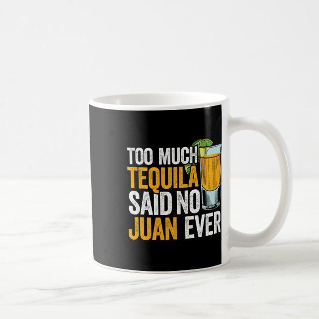 Too Much Tequila Said No Juan Ever Mexico Cinco De Coffee Mug (Right)