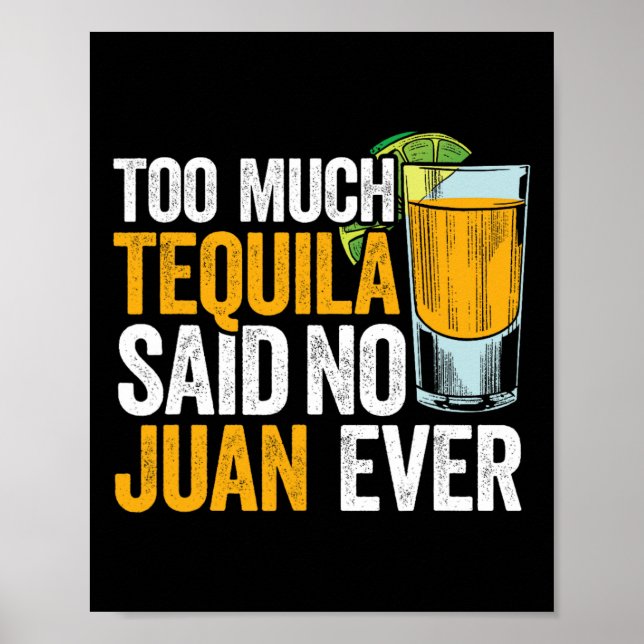 Too Much Tequila Said No Juan Ever Mexico Cinco De Poster (Front)