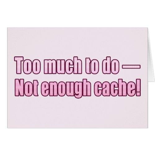 Too much to do_ Not enough cache