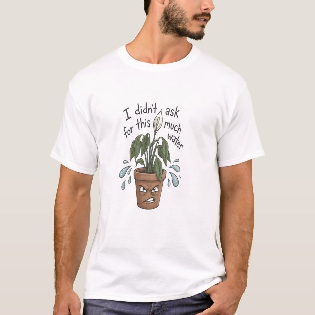 Too Much Water – Funny plant T-shirt  (Front)