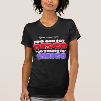 Too Old for DISCO - Too Young for BINGO T-Shirt