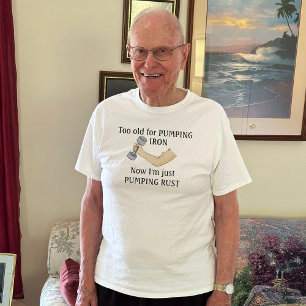 Too Old for Pumping Iron T-Shirt