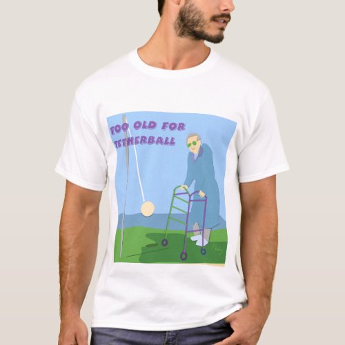 Too Old For Tetherball T_Shirt