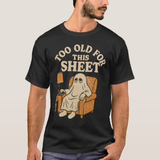 Too Old For This Sheet T-Shirt