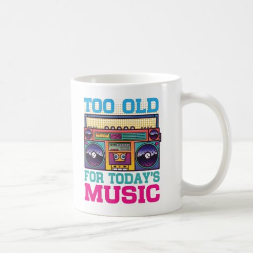 Too Old For Todays Music Radio Cassette Player   Coffee Mug