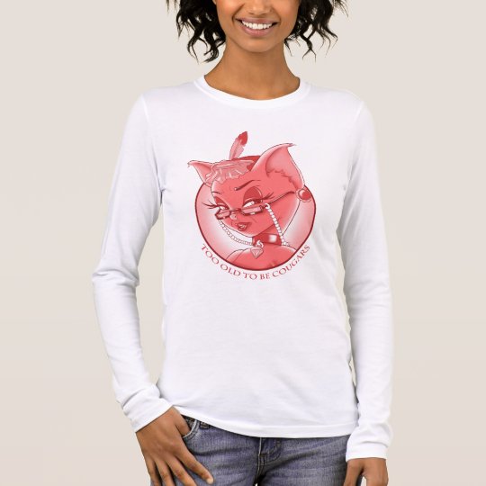 Too Old To Be Cougars Long Sleeve T-Shirt