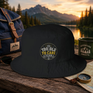Too Old to Care Club My Give- A-Damn is Broken Bucket Hat