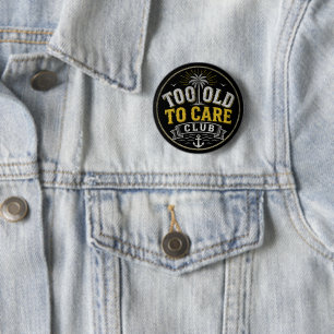 Too Old to Care Club My Give- A-Damn is Broken Button