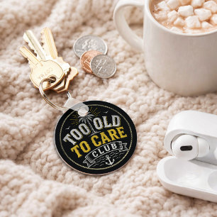 Too Old to Care Club My Give- A-Damn is Broken Keychain