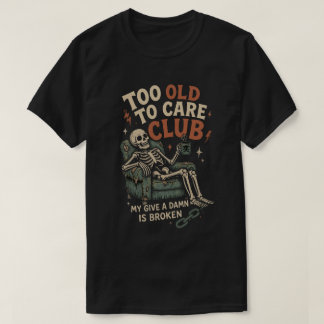 Too Old To Care Club Vintage Skeleton T-Shirt